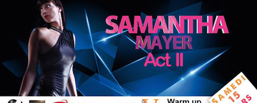 One Night With Samantha Mayer Act II – George V – Samedi 15 mars 2014