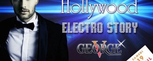 Hollywood Electro Story – George V – Samedi 19 avril 2014