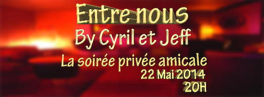 Entre Nous (By Cyril et Jeff) – Jeudi 22 mai 2014