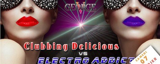 Clubbing Delicious VS Electro Addict – George V – Samedi 7 février 2015