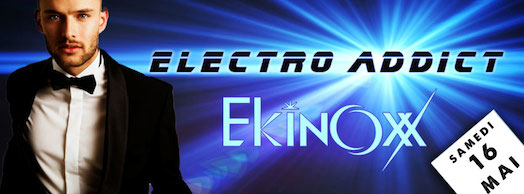 Electro Addict – Ekinoxx – Samedi 16 mai 2015